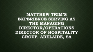Matthew Trim’s Experience Serving as the Managing Director/Operations Director of Hospitality Group, Adelaide, SA