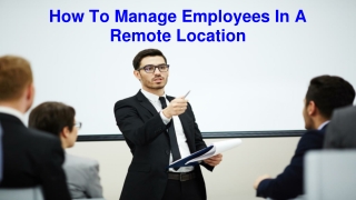 How To Manage Employees In A Remote Location