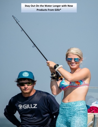 Stay Out On the Water Longer with New Products From Gillz®
