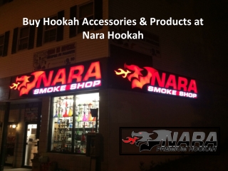 Buy Hookah accessories & products at Nara Hookah shop near you