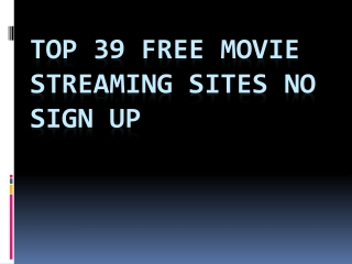 Top 39 free movie streaming sites no sign up