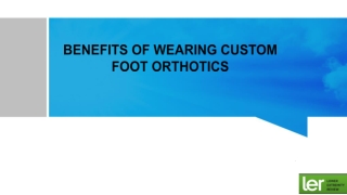 BENEFITS OF WEARING CUSTOM FOOT ORTHOTICS