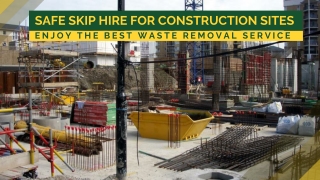 Safe Skip Hire for Construction Sites – Enjoy the Best Waste Removal Service