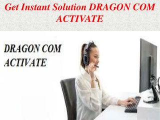 Get Instant Solution DRAGON COM ACTIVATE