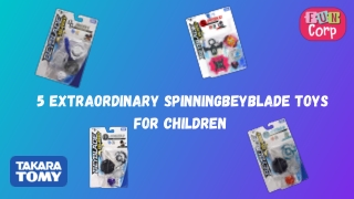 5 Extraordinary Spinning Beyblade toys for children