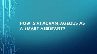 How is AI advantageous as a Smart Assistant?