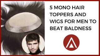 5 Mono Hair Toppers and Wigs For Men To Beat Baldness
