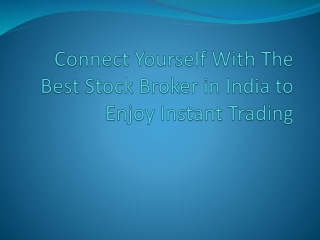 Connect Yourself With The Best Stock Broker in India to Enjoy Instant Trading