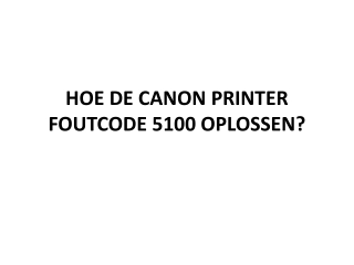 HOE DE CANON PRINTER FOUTCODE 5100 OPLOSSEN?