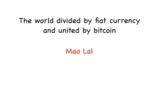 The world divided by fiat currency and united by bitcoin | Mao Lal