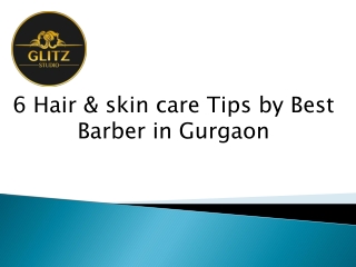 6 Hair & skin care Tips by Best Barber in Gurgaon