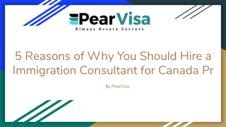 5 Reasons of why you should hire a immigration consultant for Canada pr: PearVisa