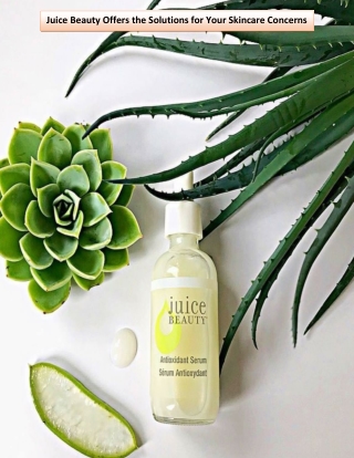 Juice Beauty Offers the Solutions for Your Skincare Concerns
