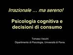Irrazionale ma sereno Psicologia cognitiva e decisioni di consumo