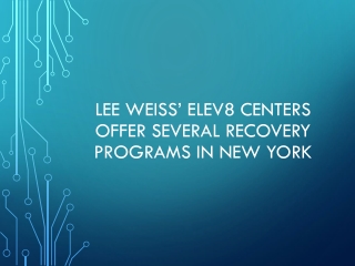 Lee Weiss’ Elev8 Centers Offer Several Recovery Programs In New York