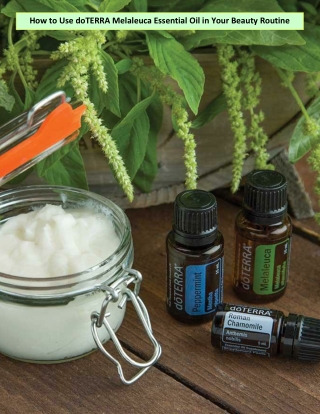 How to Use doTERRA Melaleuca Essential Oil in Your Beauty Routine