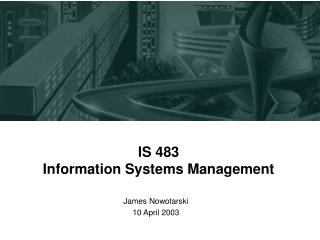 IS 483 Information Systems Management