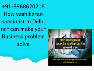 91-8968620218 how vashikaran specialist in Delhi ncr can make your business problem solve