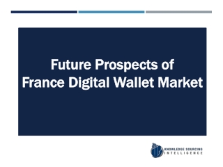France Digital Wallet Market Research Analysis By Knowledge Sourcing Intelligence