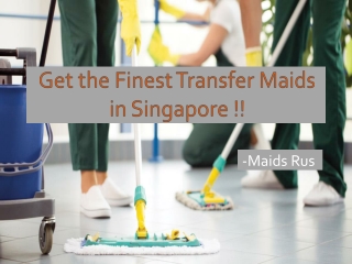 Get the finest transfer maids in Singapore !!