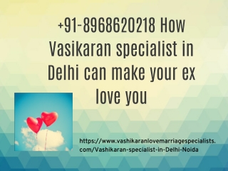 91-8968620218 How Vasikaran specialist in Delhi can make your ex love you