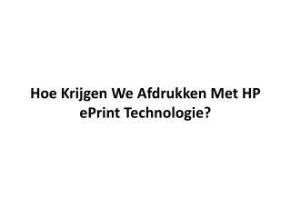 Hoe Krijgen We Afdrukken Met HP ePrint Technologie?