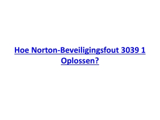 Hoe Norton-Beveiligingsfout 3039 1 Oplossen?