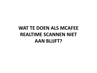 WAT TE DOEN ALS MCAFEE REALTIME SCANNEN NIET AAN BLIJFT?