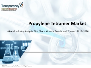 Propylene Tetramer Market - Global Industry Analysis, Size, Share, Growth Trends, and Forecast 2018 - 2026