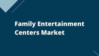 Family Entertainment Centers Market – Global Opportunities & Forecast, 2020-2027