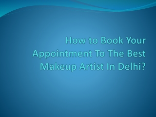 How to Book Your Appointment To The Best makeup artist in delhi?Best makeup artist in delhi