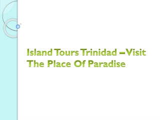 Island Tours Trinidad – Visit The Place Of Paradise