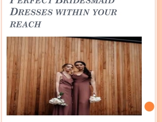 Perfect Bridesmaid Dresses within your reach