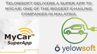 Yelowsoft a super app to mycar: one of thdeliverse biggest e-hailing companies in malaysia