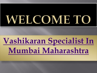 How love Vashikaran specialist in Mumbai Maharashtra can help to get lost love back? |  91-9646143079 |