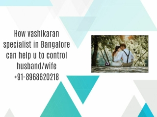 91-8968620218 How vashikaran specialist in Bangalore can help u to control husband/wife