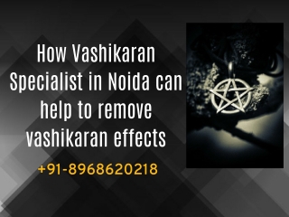 How Vashikaran Specialist in Noida can help to remove vashikaran effects