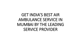 GET INDIA’S BEST AIR AMBULANCE SERVICE IN mUMBAI BY THE LEADING SERVICE PROVIDER