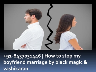 91-8437031446 | How to stop my boyfriend marriage by black magic & vashikaran