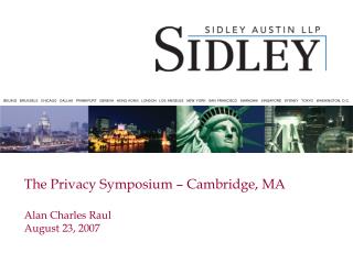 The Privacy Symposium – Cambridge, MA Alan Charles Raul August 23, 2007
