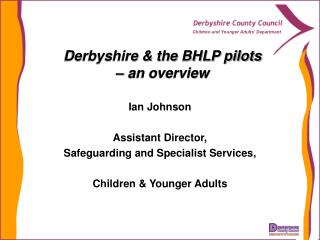 Derbyshire & the BHLP pilots – an overview