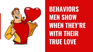 Behaviors Men Show When They’re With Their True Love