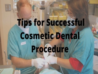 Tips for Successful Cosmetic Dental Procedure