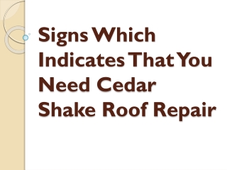 Signs Which Indicates That You Need Cedar Shake Roof Repair