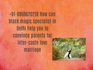 91-8968620218 How can black magic specialist in Delhi help you to convince parents for inter-caste love marriage