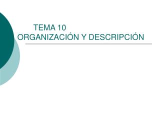 TEMA 10 ORGANIZACIÓN Y DESCRIPCIÓN