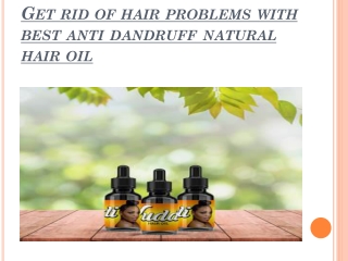 Get rid of hair problems with best anti dandruff natural hair oil