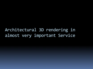 3D Architectural Rendering in almost very important service