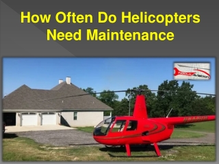 How Often Do Helicopters Need Maintenance