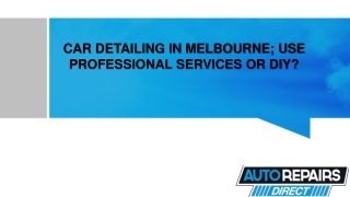 CAR DETAILING IN MELBOURNE; USE PROFESSIONAL SERVICES OR DIY?